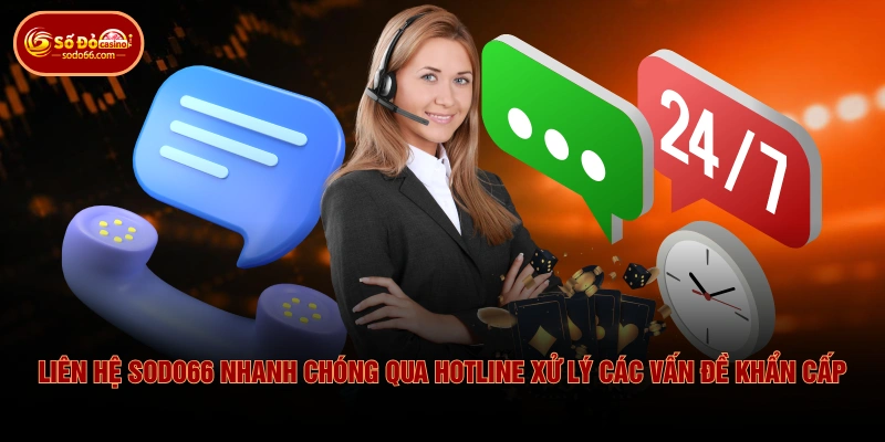 Liên hệ SODO66 nhanh chóng qua hotline xử lý các vấn đề khẩn cấp