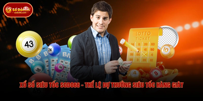 Xổ Số Siêu Tốc SODO66 - Thể Lệ Dự Thưởng Siêu Tốc Hàng Giây
